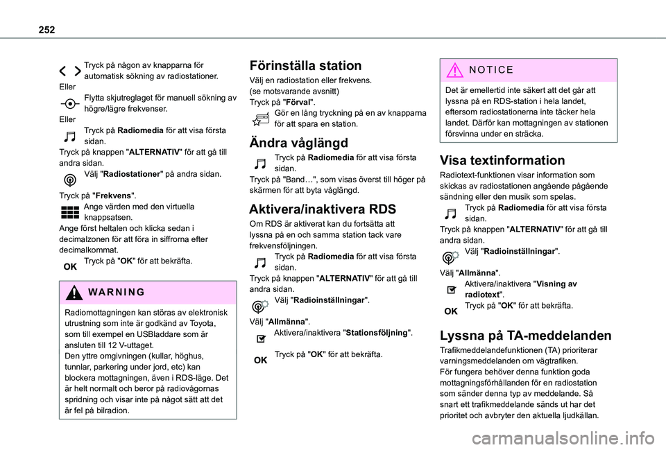 TOYOTA PROACE CITY VERSO 2020 Bruksanvisningar (in Swedish) 252
Tryck på någon av knapparna för automatisk sökning av radiostationer.EllerFlytta skjutreglaget för manuell sökning av högre/lägre frekvenser.EllerTryck på Radiomedia för att visa första TOYOTA PROACE CITY VERSO 2020 Bruksanvisningar (in Swedish) 252
Tryck på någon av knapparna för automatisk sökning av radiostationer.EllerFlytta skjutreglaget för manuell sökning av högre/lägre frekvenser.EllerTryck på Radiomedia för att visa första