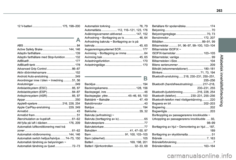 TOYOTA PROACE CITY VERSO 2020 Bruksanvisningar (in Swedish) 263
Alfabetisk innehållsförteckning
12 V-batteri 175, 198–200
A
ABS 84Active Safety Brake 144, 146Adaptiv farthållare 139Adaptiv farthållare med Stop-funktion 132AdBlue® 177AdBlue® TOYOTA PROACE CITY VERSO 2020 Bruksanvisningar (in Swedish) 263
Alfabetisk innehållsförteckning
12 V-batteri 175, 198–200
A
ABS 84Active Safety Brake 144, 146Adaptiv farthållare 139Adaptiv farthållare med Stop-funktion 132AdBlue® 177AdBlue®