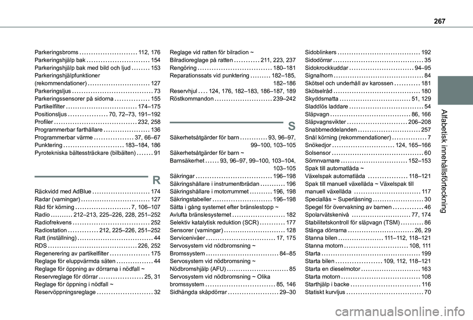 TOYOTA PROACE CITY VERSO 2020 Bruksanvisningar (in Swedish) 267
Alfabetisk innehållsförteckning
Parkeringsbroms 11 2, 176Parkeringshjälp bak 154Parkeringshjälp bak med bild och ljud 153Parkeringshjälpfunktioner (rekommendationer) 127Parkeringslju TOYOTA PROACE CITY VERSO 2020 Bruksanvisningar (in Swedish) 267
Alfabetisk innehållsförteckning
Parkeringsbroms 11 2, 176Parkeringshjälp bak 154Parkeringshjälp bak med bild och ljud 153Parkeringshjälpfunktioner (rekommendationer) 127Parkeringslju