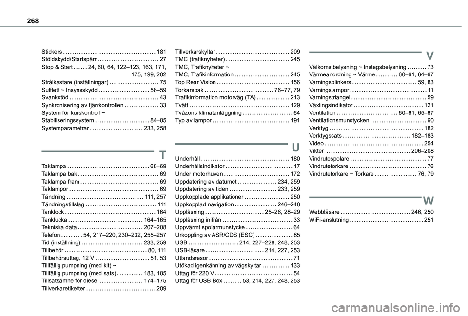TOYOTA PROACE CITY VERSO 2020 Bruksanvisningar (in Swedish) 268
Stickers 181Stöldskydd/Startspärr 27Stop & Start 24, 60, 64, 122–123, 163, 171, 175, 199, 202Strålkastare (inställningar) 75Sufflett ~ Insynsskydd 58–59Svankstöd 43Synkronis TOYOTA PROACE CITY VERSO 2020 Bruksanvisningar (in Swedish) 268
Stickers 181Stöldskydd/Startspärr 27Stop & Start 24, 60, 64, 122–123, 163, 171, 175, 199, 202Strålkastare (inställningar) 75Sufflett ~ Insynsskydd 58–59Svankstöd 43Synkronis