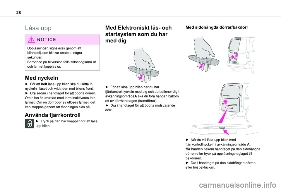 TOYOTA PROACE CITY VERSO 2020 Bruksanvisningar (in Swedish) 28
Låsa upp
NOTIC E
Upplåsningen signaleras genom att blinkersljusen blinkar snabbt i några sekunder.Beroende på bilversion fälls sidospeglarna ut och larmet kopplas ur.
Med nyckeln
► För att TOYOTA PROACE CITY VERSO 2020 Bruksanvisningar (in Swedish) 28
Låsa upp
NOTIC E
Upplåsningen signaleras genom att blinkersljusen blinkar snabbt i några sekunder.Beroende på bilversion fälls sidospeglarna ut och larmet kopplas ur.
Med nyckeln
► För att