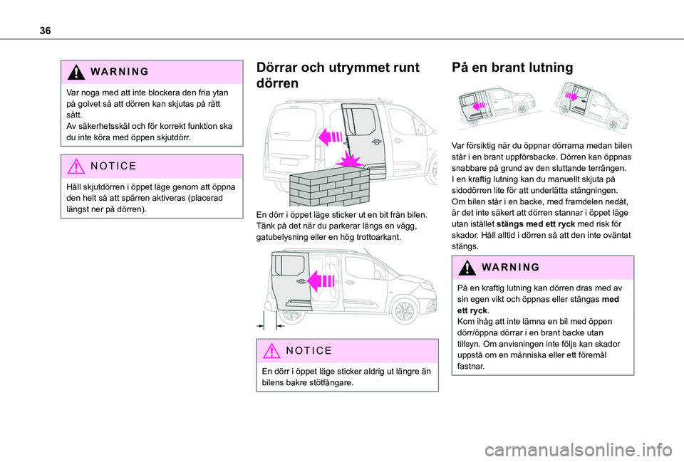 TOYOTA PROACE CITY VERSO 2020 Bruksanvisningar (in Swedish) 36
WARNI NG
Var noga med att inte blockera den fria ytan på golvet så att dörren kan skjutas på rätt sätt.Av säkerhetsskäl och för korrekt funktion ska du inte köra med öppen skjutdörr.
NO TOYOTA PROACE CITY VERSO 2020 Bruksanvisningar (in Swedish) 36
WARNI NG
Var noga med att inte blockera den fria ytan på golvet så att dörren kan skjutas på rätt sätt.Av säkerhetsskäl och för korrekt funktion ska du inte köra med öppen skjutdörr.
NO
