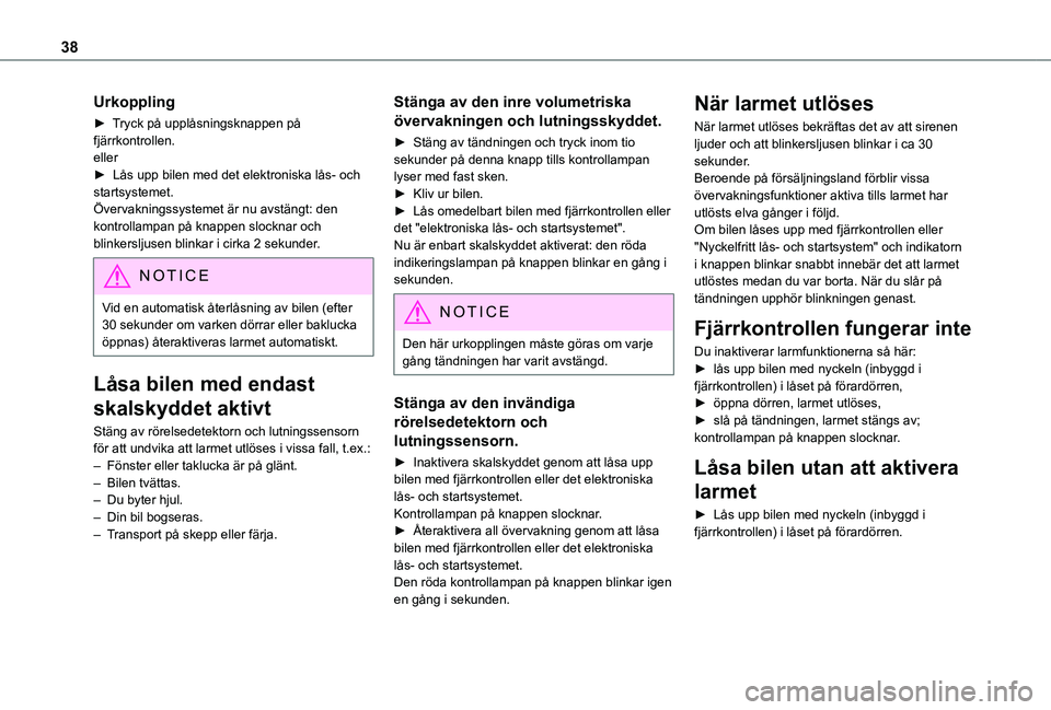 TOYOTA PROACE CITY VERSO 2020 Bruksanvisningar (in Swedish) 38
Urkoppling
► Tryck på upplåsningsknappen på fjärrkontrollen.eller► Lås upp bilen med det elektroniska lås- och startsystemet.Övervakningssystemet är nu avstängt: den kontrollampan på TOYOTA PROACE CITY VERSO 2020 Bruksanvisningar (in Swedish) 38
Urkoppling
► Tryck på upplåsningsknappen på fjärrkontrollen.eller► Lås upp bilen med det elektroniska lås- och startsystemet.Övervakningssystemet är nu avstängt: den kontrollampan på