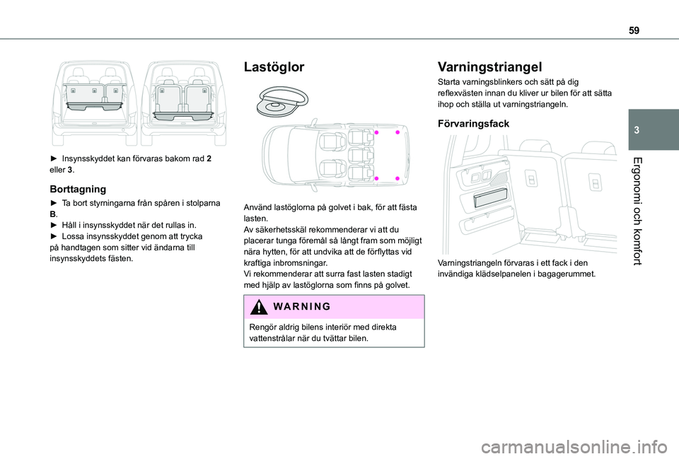 TOYOTA PROACE CITY VERSO 2020 Bruksanvisningar (in Swedish) 59
Ergonomi och komfort
3
► Insynsskyddet kan förvaras bakom rad 2 eller 3.
Borttagning
► Ta bort styrningarna från spåren i stolparna B.► Håll i insynsskyddet när det rullas in.► Loss TOYOTA PROACE CITY VERSO 2020 Bruksanvisningar (in Swedish) 59
Ergonomi och komfort
3
► Insynsskyddet kan förvaras bakom rad 2 eller 3.
Borttagning
► Ta bort styrningarna från spåren i stolparna B.► Håll i insynsskyddet när det rullas in.► Loss