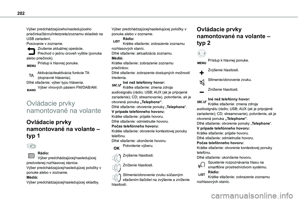 TOYOTA PROACE CITY VERSO 2020 Návod na použitie (in Slovakian) 202
Výber predchádzajúceho/nasledujúceho priečinka/žánru/interpreta/zoznamu skladieb na USB zariadení.Posúvanie v zozname.Zrušenie aktuálnej operácie.Prechod o jednu úroveň vyššie (pon TOYOTA PROACE CITY VERSO 2020 Návod na použitie (in Slovakian) 202
Výber predchádzajúceho/nasledujúceho priečinka/žánru/interpreta/zoznamu skladieb na USB zariadení.Posúvanie v zozname.Zrušenie aktuálnej operácie.Prechod o jednu úroveň vyššie (pon