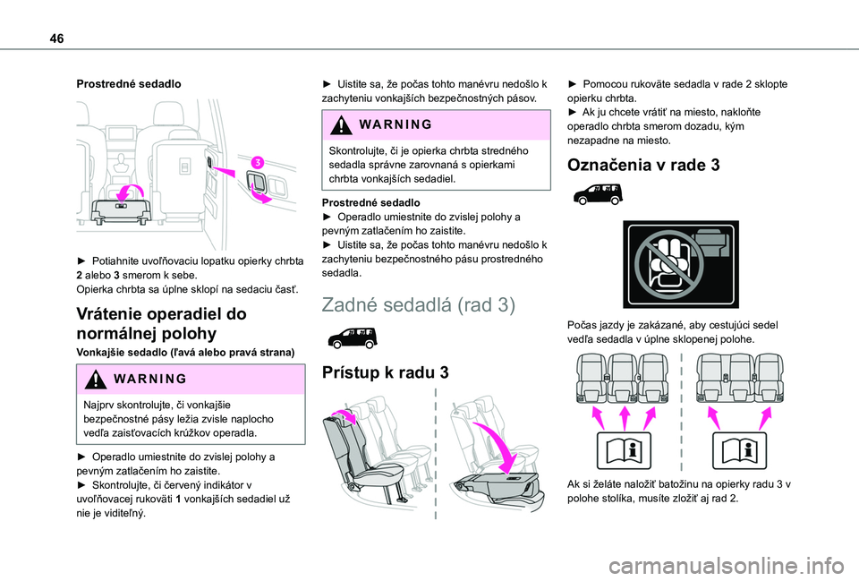 TOYOTA PROACE CITY VERSO 2020 Návod na použitie (in Slovakian) 46
Prostredné sedadlo
► Potiahnite uvoľňovaciu lopatku opierky chrbta 2 alebo 3 smerom k sebe.Opierka chrbta sa úplne sklopí na sedaciu časť.
Vrátenie operadiel do
normálnej polohy
Vonk TOYOTA PROACE CITY VERSO 2020 Návod na použitie (in Slovakian) 46
Prostredné sedadlo
► Potiahnite uvoľňovaciu lopatku opierky chrbta 2 alebo 3 smerom k sebe.Opierka chrbta sa úplne sklopí na sedaciu časť.
Vrátenie operadiel do
normálnej polohy
Vonk