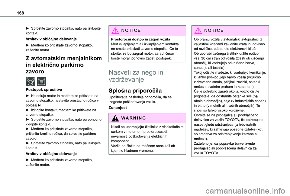 TOYOTA PROACE CITY VERSO 2020 Navodila Za Uporabo (in Slovenian) 168
► Sprostite zavorno stopalko, nato pa izklopite kontakt.
Vrnitev v običajno delovanje
► Medtem ko pritiskate zavorno stopalko, zaženite motor.
Z avtomatskim menjalnikom
in električno parki TOYOTA PROACE CITY VERSO 2020 Navodila Za Uporabo (in Slovenian) 168
► Sprostite zavorno stopalko, nato pa izklopite kontakt.
Vrnitev v običajno delovanje
► Medtem ko pritiskate zavorno stopalko, zaženite motor.
Z avtomatskim menjalnikom
in električno parki