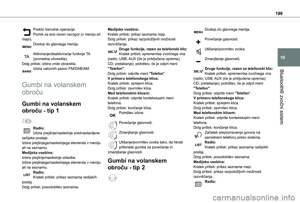 TOYOTA PROACE CITY VERSO 2020 Navodila Za Uporabo (in Slovenian) 199
Bluetooth® zvočni sistem
10
Preklic trenutne operacije.Pomik za eno raven navzgor (v meniju ali mapi).Dostop do glavnega menija.
Aktiviranje/deaktiviranje funkcije TA (prometna obvestila).Dolg TOYOTA PROACE CITY VERSO 2020 Navodila Za Uporabo (in Slovenian) 199
Bluetooth® zvočni sistem
10
Preklic trenutne operacije.Pomik za eno raven navzgor (v meniju ali mapi).Dostop do glavnega menija.
Aktiviranje/deaktiviranje funkcije TA (prometna obvestila).Dolg