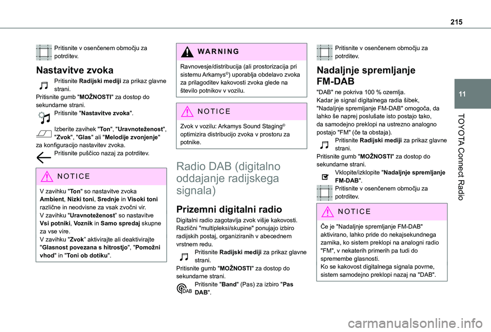 TOYOTA PROACE CITY VERSO 2020 Navodila Za Uporabo (in Slovenian) 215
TOYOTA Connect Radio
11
Pritisnite v osenčenem območju za potrditev.
Nastavitve zvoka
Pritisnite Radijski mediji za prikaz glavne strani.Pritisnite gumb "MOŽNOSTI" za dostop do sekundar TOYOTA PROACE CITY VERSO 2020 Navodila Za Uporabo (in Slovenian) 215
TOYOTA Connect Radio
11
Pritisnite v osenčenem območju za potrditev.
Nastavitve zvoka
Pritisnite Radijski mediji za prikaz glavne strani.Pritisnite gumb "MOŽNOSTI" za dostop do sekundar