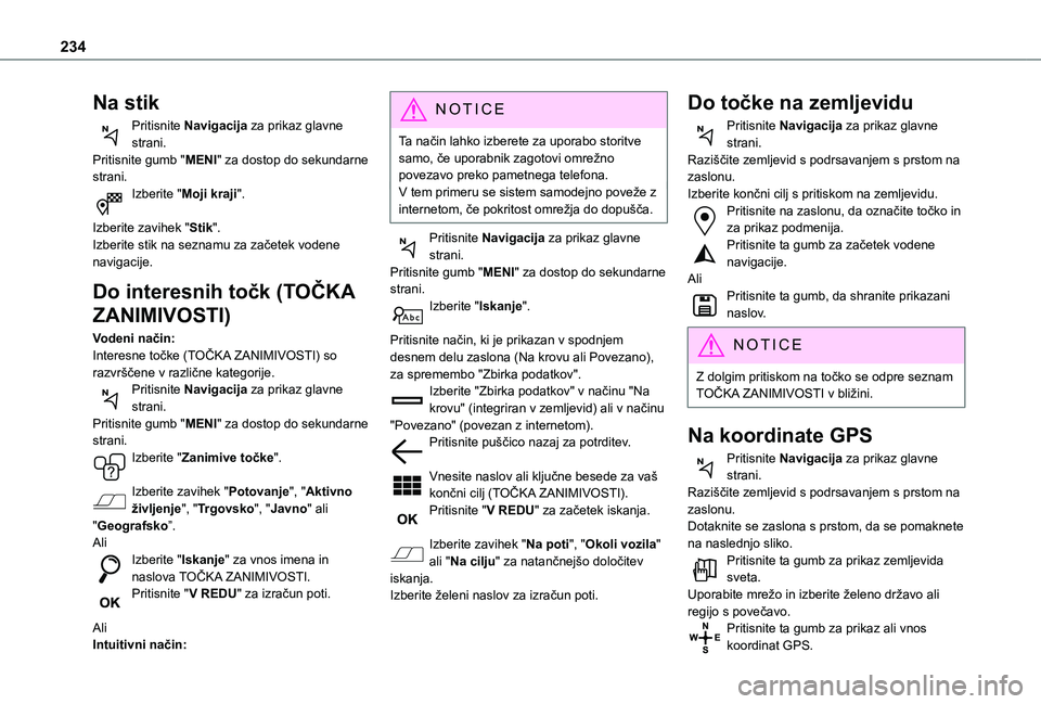 TOYOTA PROACE CITY VERSO 2020 Navodila Za Uporabo (in Slovenian) 234
Na stik
Pritisnite Navigacija za prikaz glavne strani.Pritisnite gumb "MENI" za dostop do sekundarne strani.Izberite "Moji kraji".
Izberite zavihek "Stik".Izberite stik na TOYOTA PROACE CITY VERSO 2020 Navodila Za Uporabo (in Slovenian) 234
Na stik
Pritisnite Navigacija za prikaz glavne strani.Pritisnite gumb "MENI" za dostop do sekundarne strani.Izberite "Moji kraji".
Izberite zavihek "Stik".Izberite stik na