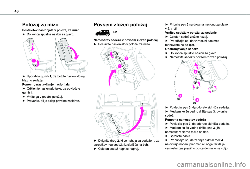 TOYOTA PROACE CITY VERSO 2020 Navodila Za Uporabo (in Slovenian) 46
Položaj za mizo
Postavitev naslonjala v položaj za mizo► Do konca spustite naslon za glavo.
► Uporabite gumb 1, da zložite naslonjalo na blazino sedeža.Ponovno nastavljanje naslonjala► TOYOTA PROACE CITY VERSO 2020 Navodila Za Uporabo (in Slovenian) 46
Položaj za mizo
Postavitev naslonjala v položaj za mizo► Do konca spustite naslon za glavo.
► Uporabite gumb 1, da zložite naslonjalo na blazino sedeža.Ponovno nastavljanje naslonjala►