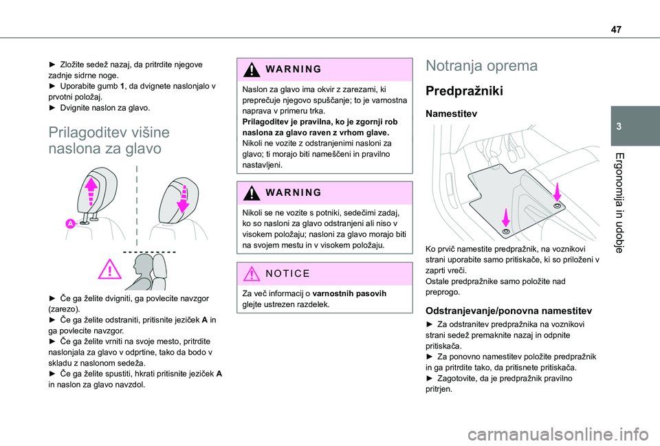 TOYOTA PROACE CITY VERSO 2020 Navodila Za Uporabo (in Slovenian) 47
Ergonomija in udobje
3
► Zložite sedež nazaj, da pritrdite njegove zadnje sidrne noge.► Uporabite gumb 1, da dvignete naslonjalo v prvotni položaj.► Dvignite naslon za glavo.
Prilagoditev TOYOTA PROACE CITY VERSO 2020 Navodila Za Uporabo (in Slovenian) 47
Ergonomija in udobje
3
► Zložite sedež nazaj, da pritrdite njegove zadnje sidrne noge.► Uporabite gumb 1, da dvignete naslonjalo v prvotni položaj.► Dvignite naslon za glavo.
Prilagoditev