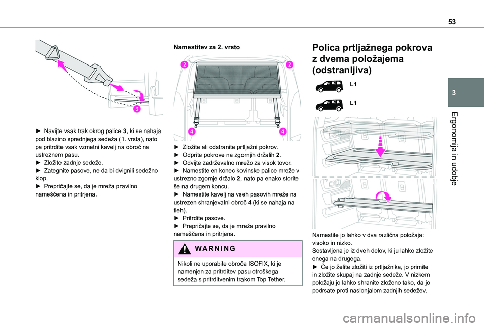 TOYOTA PROACE CITY VERSO 2020 Navodila Za Uporabo (in Slovenian) 53
Ergonomija in udobje
3
► Navijte vsak trak okrog palice 3, ki se nahaja pod blazino sprednjega sedeža (1. vrsta), nato pa pritrdite vsak vzmetni kavelj na obroč na ustreznem pasu.► Zložite TOYOTA PROACE CITY VERSO 2020 Navodila Za Uporabo (in Slovenian) 53
Ergonomija in udobje
3
► Navijte vsak trak okrog palice 3, ki se nahaja pod blazino sprednjega sedeža (1. vrsta), nato pa pritrdite vsak vzmetni kavelj na obroč na ustreznem pasu.► Zložite