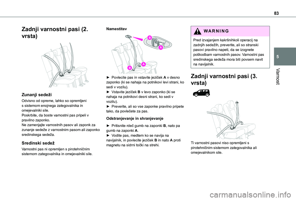 TOYOTA PROACE CITY VERSO 2020 Navodila Za Uporabo (in Slovenian) 83
Varnost
5
Zadnji varnostni pasi (2.
vrsta)
Zunanji sedeži
Odvisno od opreme, lahko so opremljeni s sistemom enojnega zategovalnika in omejevalniki sile.Poskrbite, da boste varnostni pas pripel TOYOTA PROACE CITY VERSO 2020 Navodila Za Uporabo (in Slovenian) 83
Varnost
5
Zadnji varnostni pasi (2.
vrsta)
Zunanji sedeži
Odvisno od opreme, lahko so opremljeni s sistemom enojnega zategovalnika in omejevalniki sile.Poskrbite, da boste varnostni pas pripel