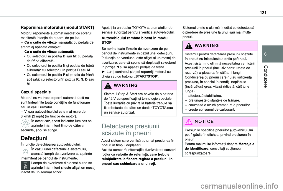 TOYOTA PROACE CITY VERSO 2020 Manual de utilizare (in Romanian) 121
Conducere
6
Repornirea motorului (modul START)
Motorul repornește automat imediat ce șoferul manifestă intenția de a porni de pe loc.– Cu o cutie de viteze manuală: cu pedala de ambreiaj ap TOYOTA PROACE CITY VERSO 2020 Manual de utilizare (in Romanian) 121
Conducere
6
Repornirea motorului (modul START)
Motorul repornește automat imediat ce șoferul manifestă intenția de a porni de pe loc.– Cu o cutie de viteze manuală: cu pedala de ambreiaj ap