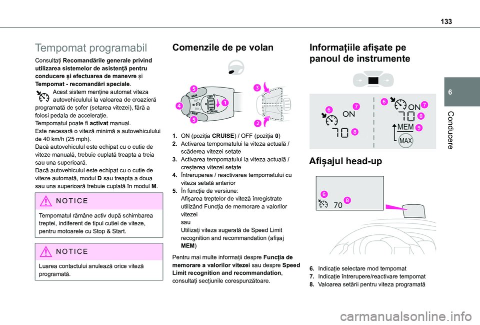 TOYOTA PROACE CITY VERSO 2020 Manual de utilizare (in Romanian) 133
Conducere
6
Tempomat programabil
Consultați Recomandările generale privind utilizarea sistemelor de asistență pentru conducere și efectuarea de manevre și Tempomat - recomandări speciale.Ac TOYOTA PROACE CITY VERSO 2020 Manual de utilizare (in Romanian) 133
Conducere
6
Tempomat programabil
Consultați Recomandările generale privind utilizarea sistemelor de asistență pentru conducere și efectuarea de manevre și Tempomat - recomandări speciale.Ac