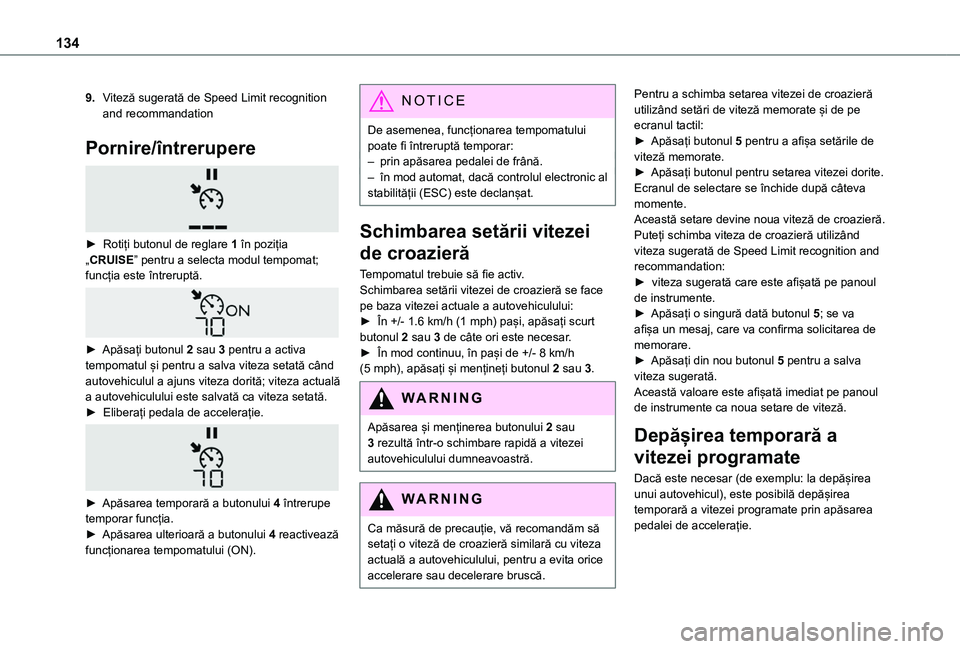 TOYOTA PROACE CITY VERSO 2020 Manual de utilizare (in Romanian) 134
9.Viteză sugerată de Speed Limit recognition and recommandation
Pornire/întrerupere
► Rotiți butonul de reglare 1 în poziția „CRUISE” pentru a selecta modul tempomat; funcția este TOYOTA PROACE CITY VERSO 2020 Manual de utilizare (in Romanian) 134
9.Viteză sugerată de Speed Limit recognition and recommandation
Pornire/întrerupere
► Rotiți butonul de reglare 1 în poziția „CRUISE” pentru a selecta modul tempomat; funcția este