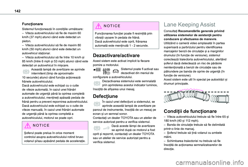 TOYOTA PROACE CITY VERSO 2020 Manual de utilizare (in Romanian) 142
Funcționare
Sistemul funcționează în condițiile următoare:– Viteza autovehiculului să fie de maxim 60 km/h (37 mph) atunci când este detectat un pieton.– Viteza autovehiculului să fie TOYOTA PROACE CITY VERSO 2020 Manual de utilizare (in Romanian) 142
Funcționare
Sistemul funcționează în condițiile următoare:– Viteza autovehiculului să fie de maxim 60 km/h (37 mph) atunci când este detectat un pieton.– Viteza autovehiculului să fie