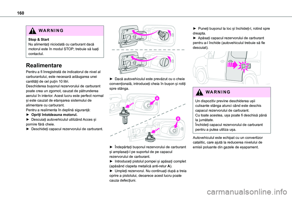 TOYOTA PROACE CITY VERSO 2020 Manual de utilizare (in Romanian) 160
WARNI NG
Stop & StartNu alimentați niciodată cu carburant dacă motorul este în modul STOP; trebuie să luați contactul.
Realimentare
Pentru a fi înregistrată de indicatorul de nivel al carb TOYOTA PROACE CITY VERSO 2020 Manual de utilizare (in Romanian) 160
WARNI NG
Stop & StartNu alimentați niciodată cu carburant dacă motorul este în modul STOP; trebuie să luați contactul.
Realimentare
Pentru a fi înregistrată de indicatorul de nivel al carb