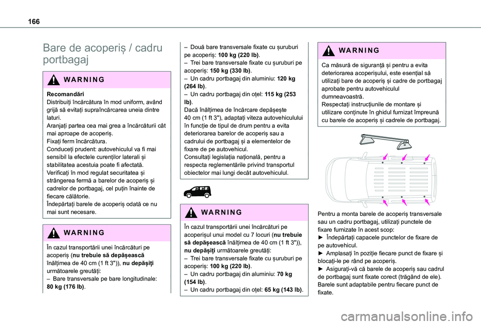 TOYOTA PROACE CITY VERSO 2020 Manual de utilizare (in Romanian) 166
Bare de acoperiș / cadru
portbagaj
WARNI NG
RecomandăriDistribuiți încărcătura în mod uniform, având grijă să evitați supraîncărcarea uneia dintre laturi.Aranjați partea cea mai gre TOYOTA PROACE CITY VERSO 2020 Manual de utilizare (in Romanian) 166
Bare de acoperiș / cadru
portbagaj
WARNI NG
RecomandăriDistribuiți încărcătura în mod uniform, având grijă să evitați supraîncărcarea uneia dintre laturi.Aranjați partea cea mai gre