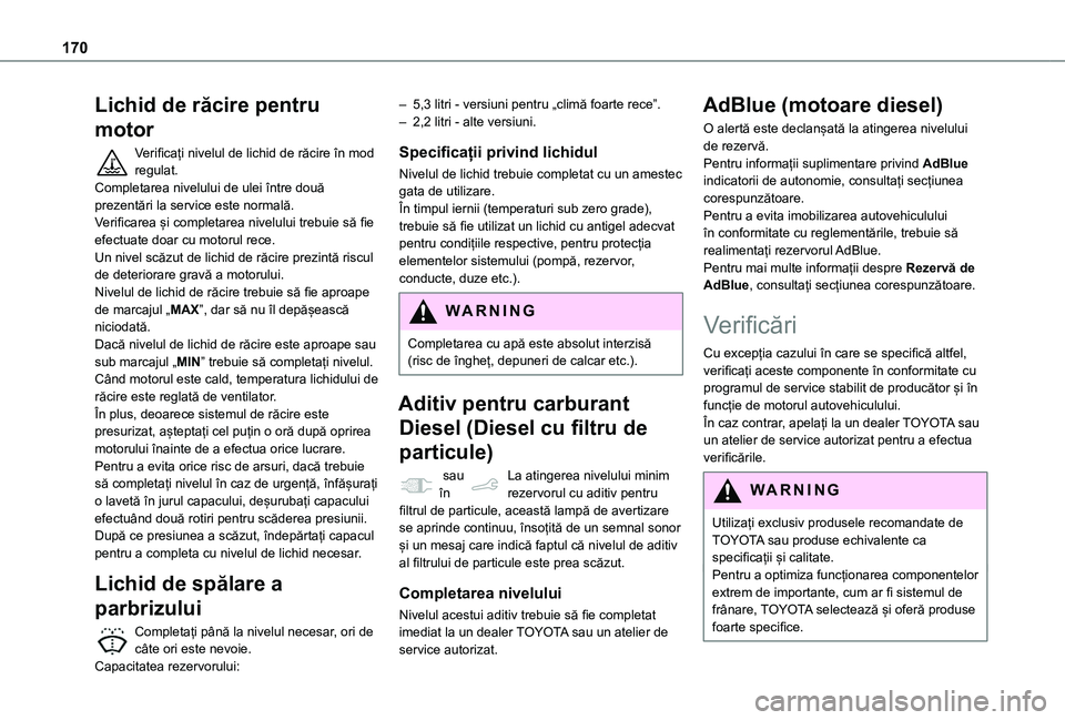TOYOTA PROACE CITY VERSO 2020 Manual de utilizare (in Romanian) 170
Lichid de răcire pentru
motor
Verificați nivelul de lichid de răcire în mod regulat.Completarea nivelului de ulei între două prezentări la service este normală.Verificarea și completarea TOYOTA PROACE CITY VERSO 2020 Manual de utilizare (in Romanian) 170
Lichid de răcire pentru
motor
Verificați nivelul de lichid de răcire în mod regulat.Completarea nivelului de ulei între două prezentări la service este normală.Verificarea și completarea