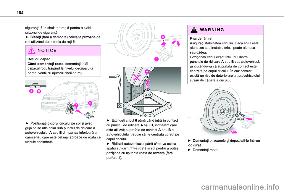 TOYOTA PROACE CITY VERSO 2020 Manual de utilizare (in Romanian) 184
siguranță 8 în cheia de roți 5 pentru a slăbi prizonul de siguranță.► Slăbiți (fără a demonta) celelalte prizoane de roți utilizând doar cheia de roți 5.
NOTIC E
Roți cu capacCân TOYOTA PROACE CITY VERSO 2020 Manual de utilizare (in Romanian) 184
siguranță 8 în cheia de roți 5 pentru a slăbi prizonul de siguranță.► Slăbiți (fără a demonta) celelalte prizoane de roți utilizând doar cheia de roți 5.
NOTIC E
Roți cu capacCân