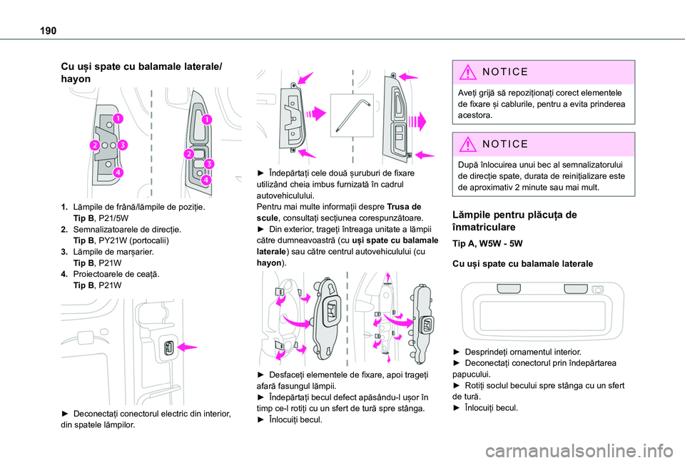 TOYOTA PROACE CITY VERSO 2020 Manual de utilizare (in Romanian) 190
Cu uși spate cu balamale laterale/
hayon
1.Lămpile de frână/lămpile de poziție.Tip B, P21/5W
2.Semnalizatoarele de direcție.Tip B, PY21W (portocalii)
3.Lămpile de marșarier.Tip B, P21W
4. TOYOTA PROACE CITY VERSO 2020 Manual de utilizare (in Romanian) 190
Cu uși spate cu balamale laterale/
hayon
1.Lămpile de frână/lămpile de poziție.Tip B, P21/5W
2.Semnalizatoarele de direcție.Tip B, PY21W (portocalii)
3.Lămpile de marșarier.Tip B, P21W
4.