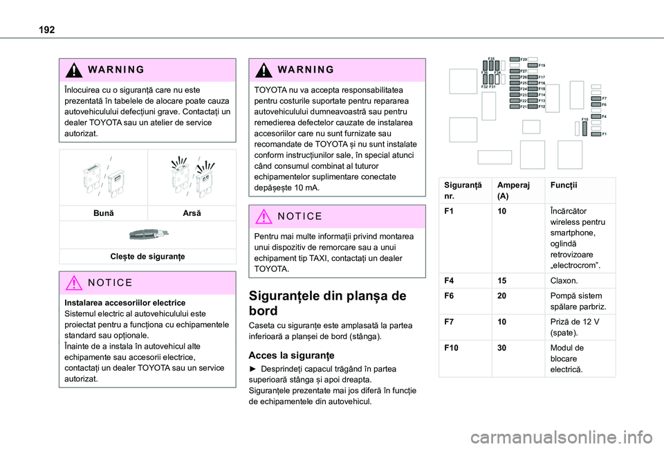 TOYOTA PROACE CITY VERSO 2020 Manual de utilizare (in Romanian) 192
WARNI NG
Înlocuirea cu o siguranță care nu este prezentată în tabelele de alocare poate cauza autovehiculului defecțiuni grave. Contactați un dealer TOYOTA sau un atelier de service autoriz TOYOTA PROACE CITY VERSO 2020 Manual de utilizare (in Romanian) 192
WARNI NG
Înlocuirea cu o siguranță care nu este prezentată în tabelele de alocare poate cauza autovehiculului defecțiuni grave. Contactați un dealer TOYOTA sau un atelier de service autoriz