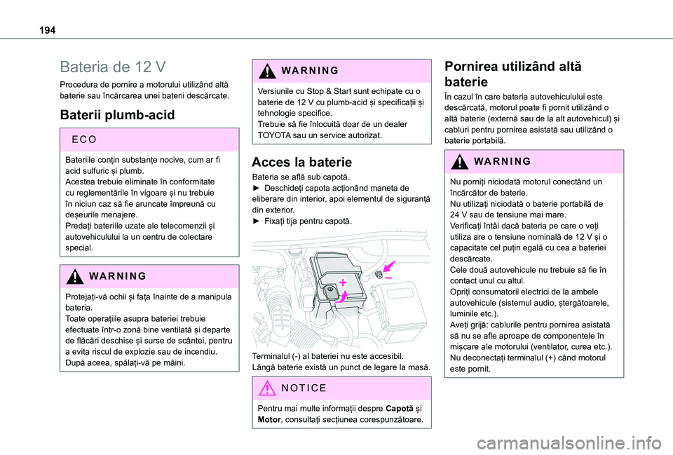 TOYOTA PROACE CITY VERSO 2020 Manual de utilizare (in Romanian) 194
Bateria de 12 V
Procedura de pornire a motorului utilizând altă baterie sau încărcarea unei baterii descărcate.
Baterii plumb-acid
ECO
Bateriile conțin substanțe nocive, cum ar fi
acid sul TOYOTA PROACE CITY VERSO 2020 Manual de utilizare (in Romanian) 194
Bateria de 12 V
Procedura de pornire a motorului utilizând altă baterie sau încărcarea unei baterii descărcate.
Baterii plumb-acid
ECO
Bateriile conțin substanțe nocive, cum ar fi
acid sul
