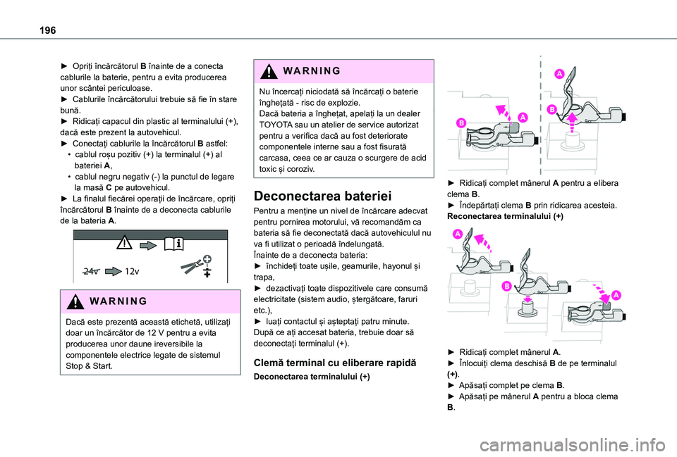 TOYOTA PROACE CITY VERSO 2020 Manual de utilizare (in Romanian) 196
► Opriți încărcătorul B înainte de a conecta cablurile la baterie, pentru a evita producerea unor scântei periculoase.► Cablurile încărcătorului trebuie să fie în stare bună.► Ri TOYOTA PROACE CITY VERSO 2020 Manual de utilizare (in Romanian) 196
► Opriți încărcătorul B înainte de a conecta cablurile la baterie, pentru a evita producerea unor scântei periculoase.► Cablurile încărcătorului trebuie să fie în stare bună.► Ri