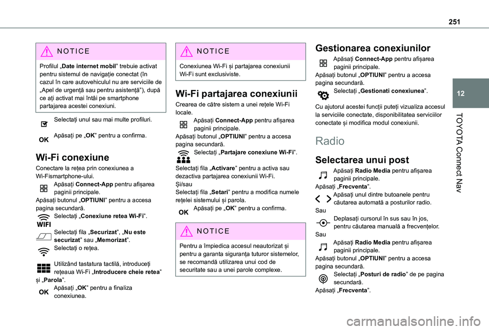 TOYOTA PROACE CITY VERSO 2020 Manual de utilizare (in Romanian) 251
TOYOTA Connect Nav
12
NOTIC E
Profilul „Date internet mobil” trebuie activat pentru sistemul de navigație conectat (în cazul în care autovehiculul nu are serviciile de „Apel de urgență TOYOTA PROACE CITY VERSO 2020 Manual de utilizare (in Romanian) 251
TOYOTA Connect Nav
12
NOTIC E
Profilul „Date internet mobil” trebuie activat pentru sistemul de navigație conectat (în cazul în care autovehiculul nu are serviciile de „Apel de urgență