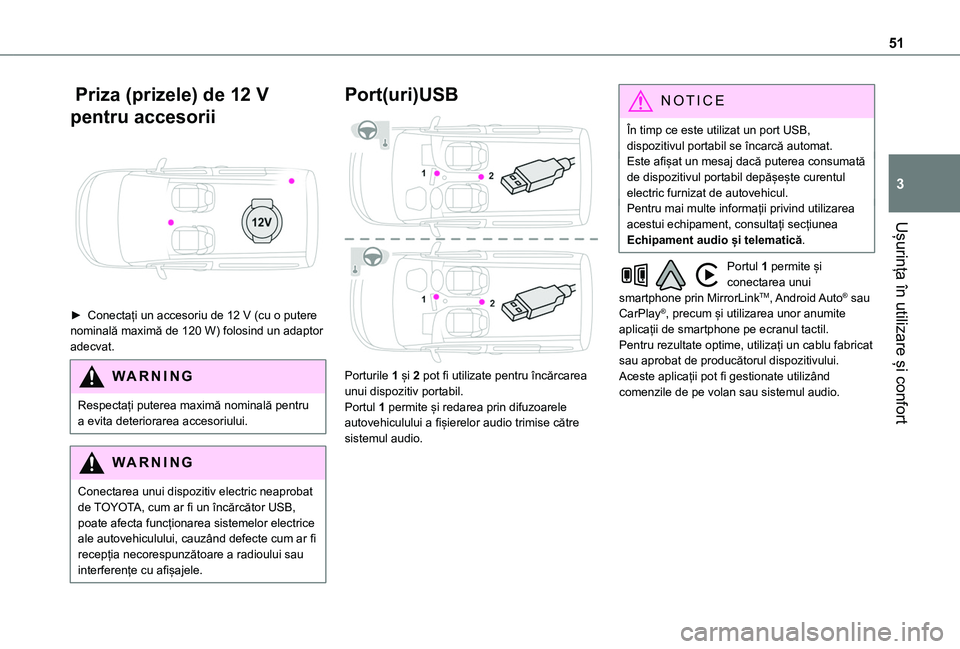 TOYOTA PROACE CITY VERSO 2020  Manual de utilizare (in Romanian) 51
Ușurința în utilizare și confort
3
 Priza (prizele) de 12 V 
pentru accesorii 
 
► Conectați un accesoriu de 12 V (cu o putere nominală maximă de 120 W) folosind un adaptor adecvat.
WARNI 