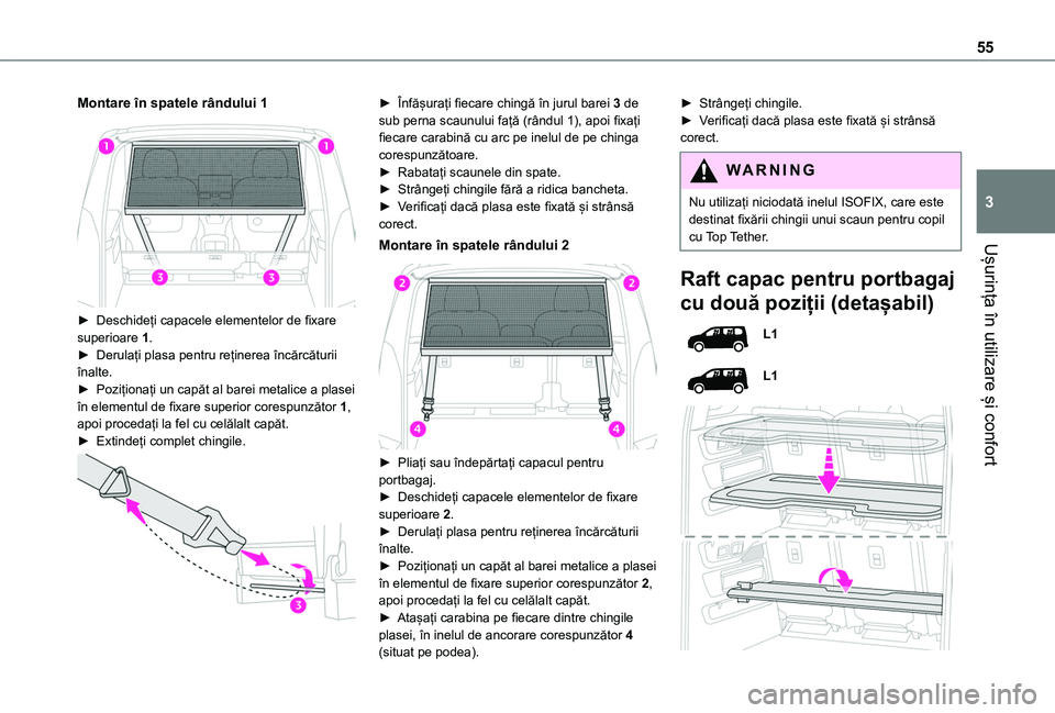 TOYOTA PROACE CITY VERSO 2020  Manual de utilizare (in Romanian) 55
Ușurința în utilizare și confort
3
Montare în spatele rândului 1 
 
► Deschideți capacele elementelor de fixare superioare 1.► Derulați plasa pentru reținerea încărcăturii înalte.