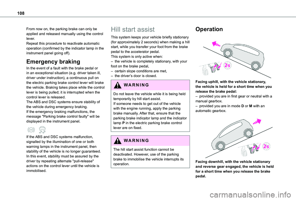 TOYOTA PROACE CITY VERSO 2021  Owners Manual 108
From now on, the parking brake can only be applied and released manually using the control lever.Repeat this procedure to reactivate automatic operation (confirmed by the indicator lamp in the ins