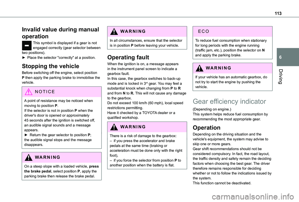 TOYOTA PROACE CITY VERSO 2021  Owners Manual 11 3
Driving
6
Invalid value during manual 
operation
This symbol is displayed if a gear is not engaged correctly (gear selector between two positions).► Place the selector "correctly" at a 