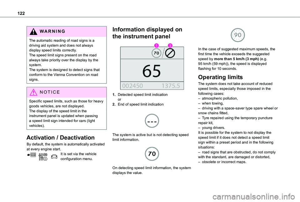 TOYOTA PROACE CITY VERSO 2021  Owners Manual 122
WARNI NG
The automatic reading of road signs is a driving aid system and does not always display speed limits correctly.The speed limit signs present on the road always take priority over the disp
