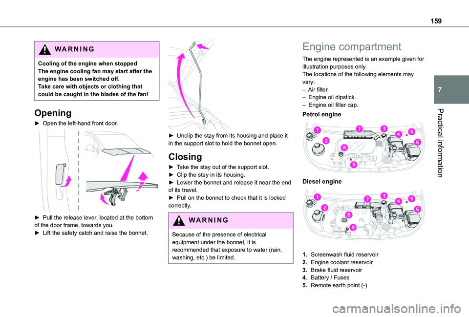 TOYOTA PROACE CITY VERSO 2021  Owners Manual 159
Practical information
7
WARNI NG
Cooling of the engine when stoppedThe engine cooling fan may start after the engine has been switched off.Take care with objects or clothing that could be caught i