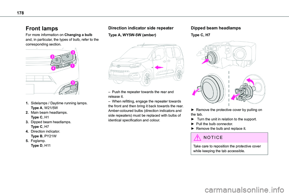 TOYOTA PROACE CITY VERSO 2021 Owners Manual 178
Front lamps
For more information on Changing a bulb and, in particular, the types of bulb, refer to the corresponding section.
1.Sidelamps / Daytime running lamps.Type A, W21/5W
2.Main beam hea TOYOTA PROACE CITY VERSO 2021 Owners Manual 178
Front lamps
For more information on Changing a bulb and, in particular, the types of bulb, refer to the corresponding section.
1.Sidelamps / Daytime running lamps.Type A, W21/5W
2.Main beam hea