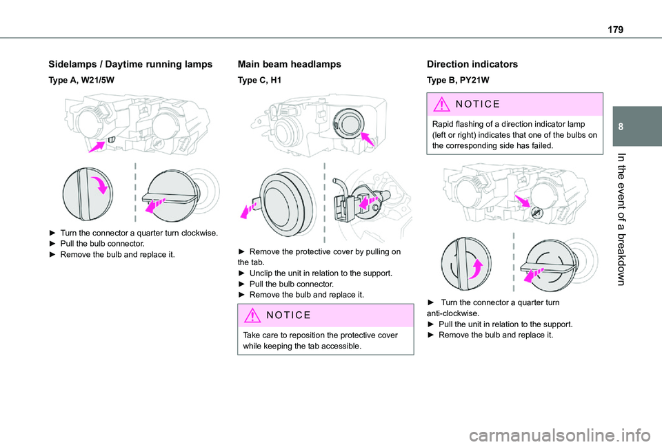 TOYOTA PROACE CITY VERSO 2021 Owners Manual 179
In the event of a breakdown
8
Sidelamps / Daytime running lamps
Type A, W21/5W
► Turn the connector a quarter turn clockwise.► Pull the bulb connector.► Remove the bulb and replace it.
M TOYOTA PROACE CITY VERSO 2021 Owners Manual 179
In the event of a breakdown
8
Sidelamps / Daytime running lamps
Type A, W21/5W
► Turn the connector a quarter turn clockwise.► Pull the bulb connector.► Remove the bulb and replace it.
M