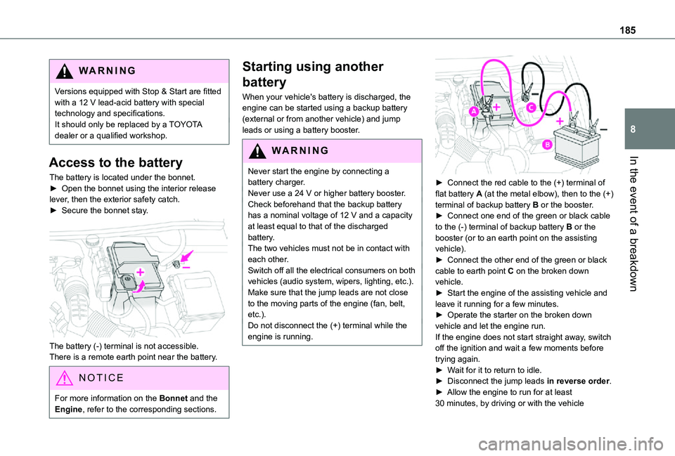 TOYOTA PROACE CITY VERSO 2021  Owners Manual 185
In the event of a breakdown
8
WARNI NG
Versions equipped with Stop & Start are fitted with a 12 V lead-acid battery with special technology and specifications.It should only be replaced by a TOYOT