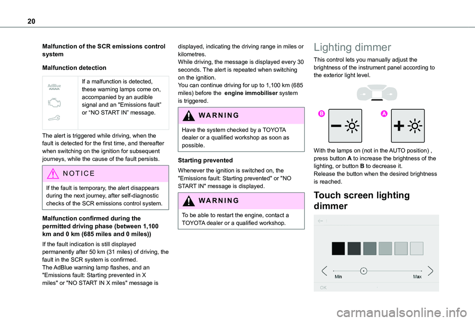 TOYOTA PROACE CITY VERSO 2021 User Guide 20
Malfunction of the SCR emissions control system
Malfunction detection
 
 
If a malfunction is detected, these warning lamps come on, accompanied by an audible signal and an "Emissions fault” 