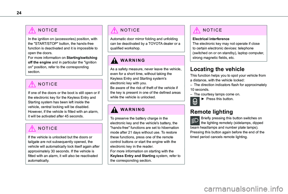 TOYOTA PROACE CITY VERSO 2021 Owners Manual 24
NOTIC E
In the ignition on (accessories) position, with the "START/STOP" button, the hands-free function is deactivated and it is impossible to open the doors.For more information on Starti