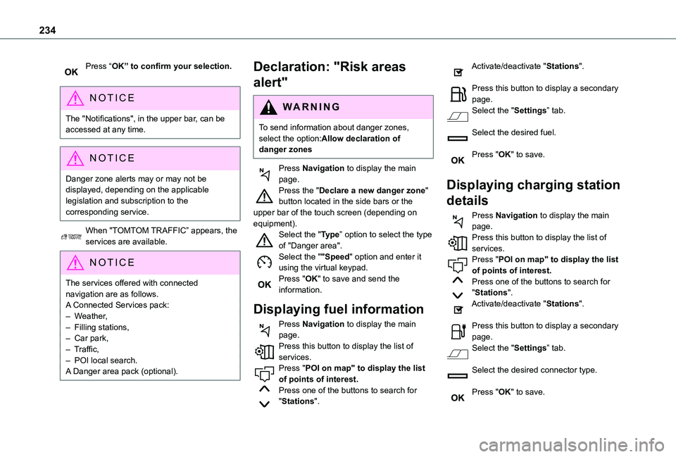 TOYOTA PROACE CITY VERSO 2021  Owners Manual 234
Press “OK” to confirm your selection. 
NOTIC E
The "Notifications", in the upper bar, can be accessed at any time.
NOTIC E
Danger zone alerts may or may not be displayed, depending on 