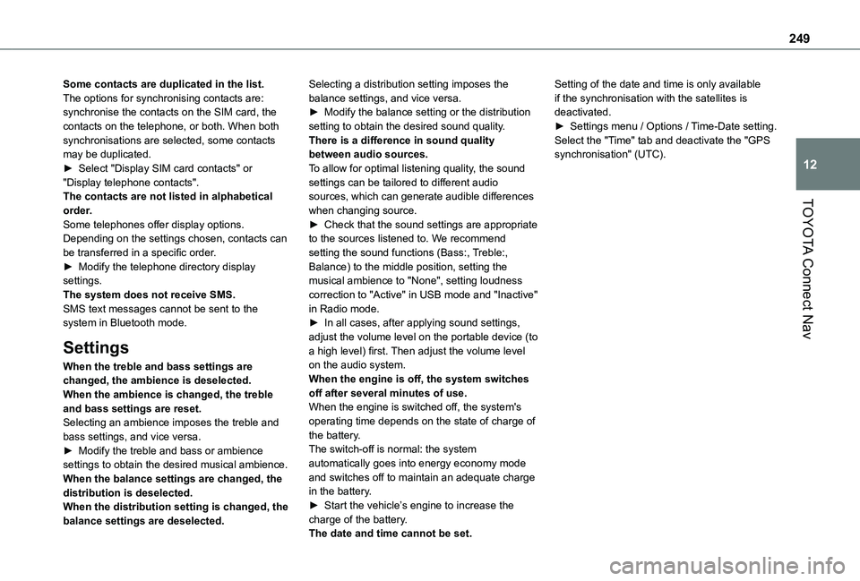 TOYOTA PROACE CITY VERSO 2021  Owners Manual 249
TOYOTA Connect Nav
12
Some contacts are duplicated in the list.The options for synchronising contacts are: synchronise the contacts on the SIM card, the contacts on the telephone, or both. When bo