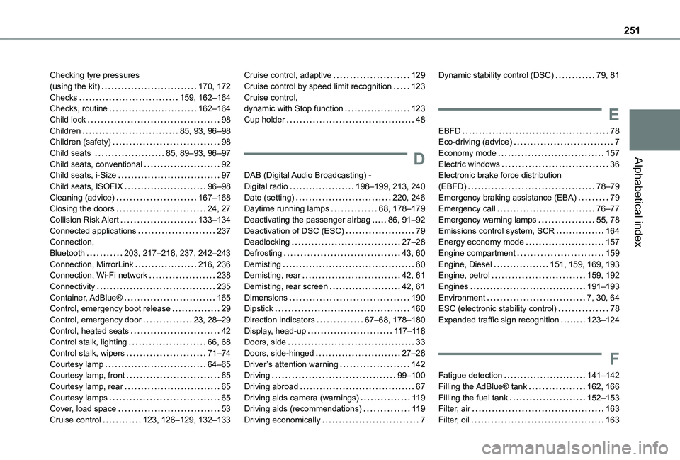 TOYOTA PROACE CITY VERSO 2021  Owners Manual 251
Alphabetical index
Checking tyre pressures  (using the kit)   170, 172Checks   159, 162–164Checks, routine   162–164Child lock   98Children   85, 93, 96–98Children (safety)   98Child seats  