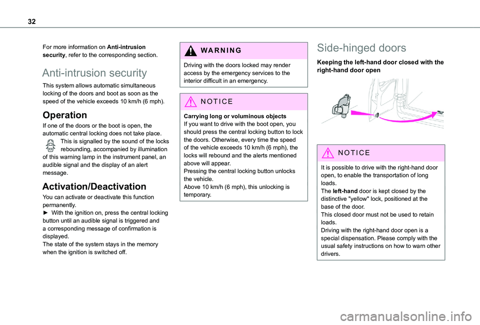 TOYOTA PROACE CITY VERSO 2021 Owners Guide 32
For more information on Anti-intrusion security, refer to the corresponding section.
Anti-intrusion security
This system allows automatic simultaneous locking of the doors and boot as soon as the s