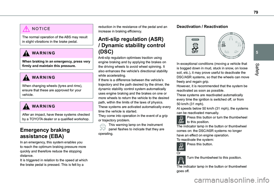 TOYOTA PROACE CITY VERSO 2021  Owners Manual 79
Safety
5
NOTIC E
The normal operation of the ABS may result in slight vibrations in the brake pedal.
WARNI NG
When braking in an emergency, press very firmly and maintain this pressure.
WARNI NG
Wh