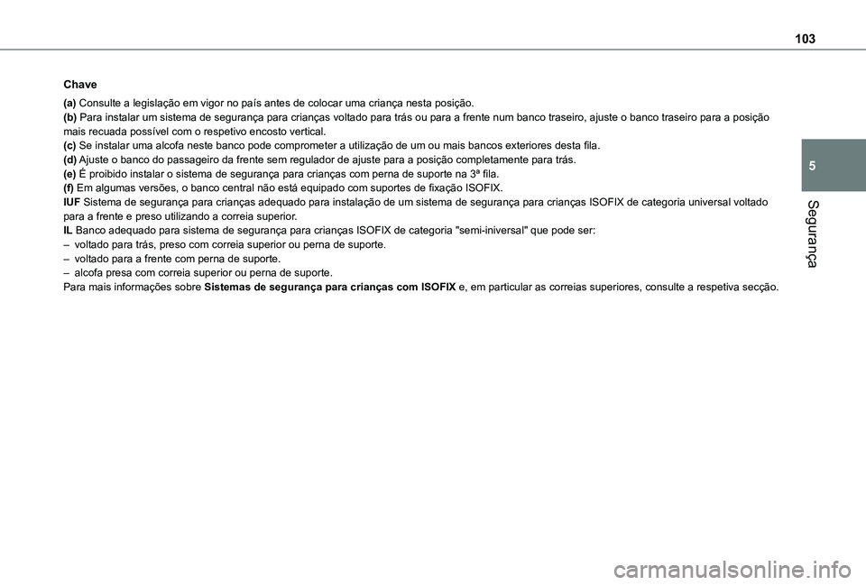 TOYOTA PROACE CITY VERSO 2021 Manual de utilização (in Portuguese) 103
Segurança
5
Chave
(a) Consulte a legislação em vigor no país antes de colocar uma cr\
iança nesta posição.(b) Para instalar um sistema de segurança para crianças voltado para trás ou par TOYOTA PROACE CITY VERSO 2021 Manual de utilização (in Portuguese) 103
Segurança
5
Chave
(a) Consulte a legislação em vigor no país antes de colocar uma cr\
iança nesta posição.(b) Para instalar um sistema de segurança para crianças voltado para trás ou par