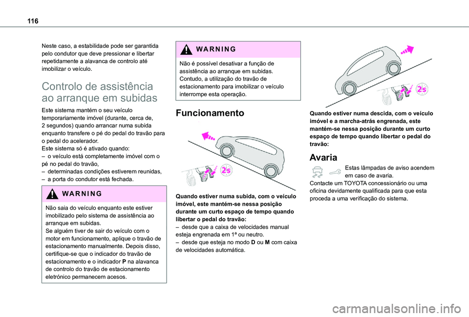 TOYOTA PROACE CITY VERSO 2021 Manual de utilização (in Portuguese) 11 6
Neste caso, a estabilidade pode ser garantida pelo condutor que deve pressionar e libertar repetidamente a alavanca de controlo até imobilizar o veículo.
Controlo de assistência
ao arranque e TOYOTA PROACE CITY VERSO 2021 Manual de utilização (in Portuguese) 11 6
Neste caso, a estabilidade pode ser garantida pelo condutor que deve pressionar e libertar repetidamente a alavanca de controlo até imobilizar o veículo.
Controlo de assistência
ao arranque e
