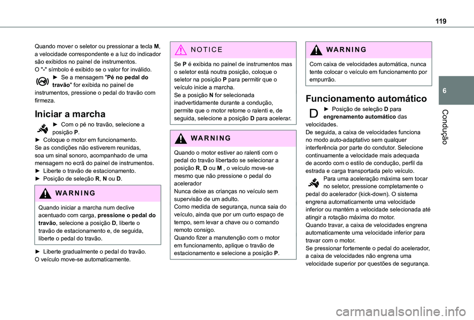 TOYOTA PROACE CITY VERSO 2021 Manual de utilização (in Portuguese) 11 9
Condução
6
Quando mover o seletor ou pressionar a tecla M, a velocidade correspondente e a luz do indicador são exibidos no painel de instrumentos.O "-" símbolo é exibido se o valor TOYOTA PROACE CITY VERSO 2021 Manual de utilização (in Portuguese) 11 9
Condução
6
Quando mover o seletor ou pressionar a tecla M, a velocidade correspondente e a luz do indicador são exibidos no painel de instrumentos.O "-" símbolo é exibido se o valor